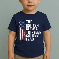 Funny 4th Of July The British Blew A 13 Colony Lead Retro Toddler T-Shirt