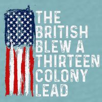 Funny 4th Of July The British Blew A 13 Colony Lead Retro Sueded Cloud Jersey T-Shirt