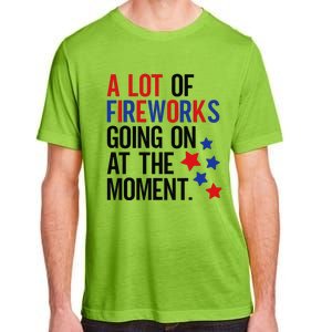 Funny 4th Of July A Lot Of Fireworks Going On At The Moment Adult ChromaSoft Performance T-Shirt