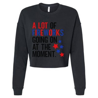 Funny 4th Of July A Lot Of Fireworks Going On At The Moment Cropped Pullover Crew