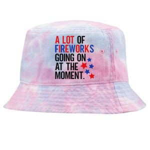 Funny 4th Of July A Lot Of Fireworks Going On At The Moment Tie-Dyed Bucket Hat