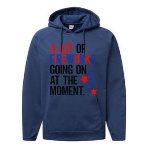 Funny 4th Of July A Lot Of Fireworks Going On At The Moment Performance Fleece Hoodie