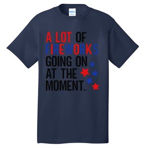 Funny 4th Of July A Lot Of Fireworks Going On At The Moment Tall T-Shirt