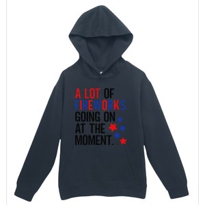 Funny 4th Of July A Lot Of Fireworks Going On At The Moment Urban Pullover Hoodie