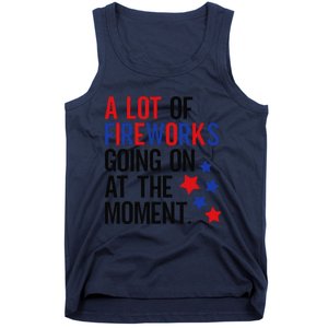 Funny 4th Of July A Lot Of Fireworks Going On At The Moment Tank Top