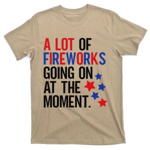 Funny 4th Of July A Lot Of Fireworks Going On At The Moment T-Shirt