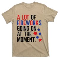 Funny 4th Of July A Lot Of Fireworks Going On At The Moment T-Shirt