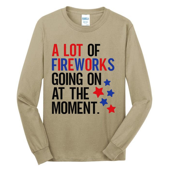 Funny 4th Of July A Lot Of Fireworks Going On At The Moment Tall Long Sleeve T-Shirt