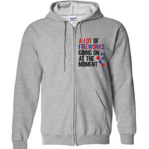 Funny 4th Of July A Lot Of Fireworks Going On At The Moment Full Zip Hoodie