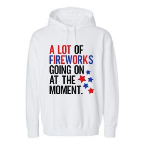 Funny 4th Of July A Lot Of Fireworks Going On At The Moment Garment-Dyed Fleece Hoodie