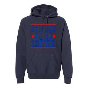 Funny 4th Of Julybad Day To Be British Premium Hoodie