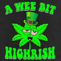 Funny 420 Weed Marijuana St Patricks Day A Wee Bit Highrish Cool Comfort Performance Bucket Hat