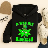 Funny 420 Weed Marijuana St Patricks Day A Wee Bit Highrish Hoodie