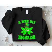 Funny 420 Weed Marijuana St Patricks Day A Wee Bit Highrish Sweatshirt