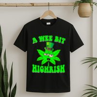 Funny 420 Weed Marijuana St Patricks Day A Wee Bit Highrish T-Shirt