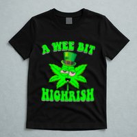 Funny 420 Weed Marijuana St Patricks Day A Wee Bit Highrish T-Shirt
