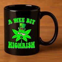 Funny 420 Weed Marijuana St Patricks Day A Wee Bit Highrish 11oz C Handle Ceramic Mug