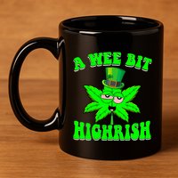 Funny 420 Weed Marijuana St Patricks Day A Wee Bit Highrish 11oz C Handle Ceramic Mug