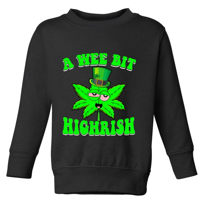 Funny 420 Weed Marijuana St Patricks Day A Wee Bit Highrish Toddler Sweatshirt