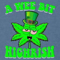 Funny 420 Weed Marijuana St Patricks Day A Wee Bit Highrish Garment-Dyed Sweatshirt