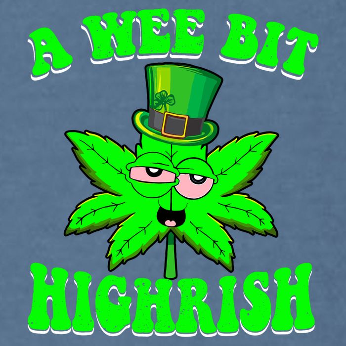 Funny 420 Weed Marijuana St Patricks Day A Wee Bit Highrish Garment-Dyed Sweatshirt