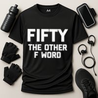 Funny 50th Birthday Fifty The Other F Word Cooling Performance Crew T-Shirt