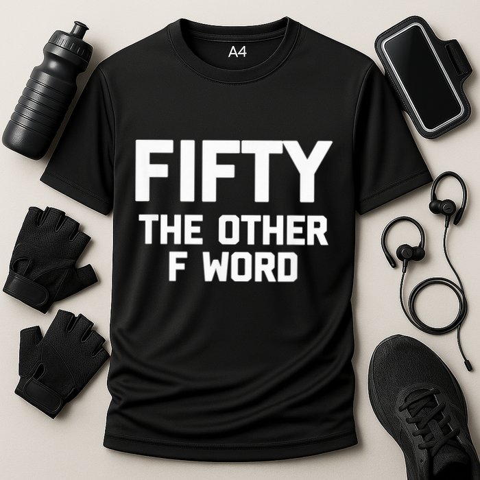 Funny 50th Birthday Fifty The Other F Word Cooling Performance Crew T-Shirt
