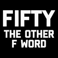 Funny 50th Birthday Fifty The Other F Word Flatbill Hat