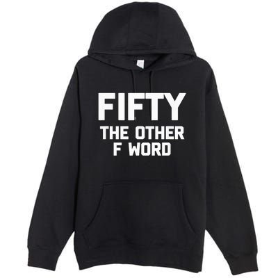Funny 50th Birthday Fifty The Other F Word Premium Pullover Hoodie