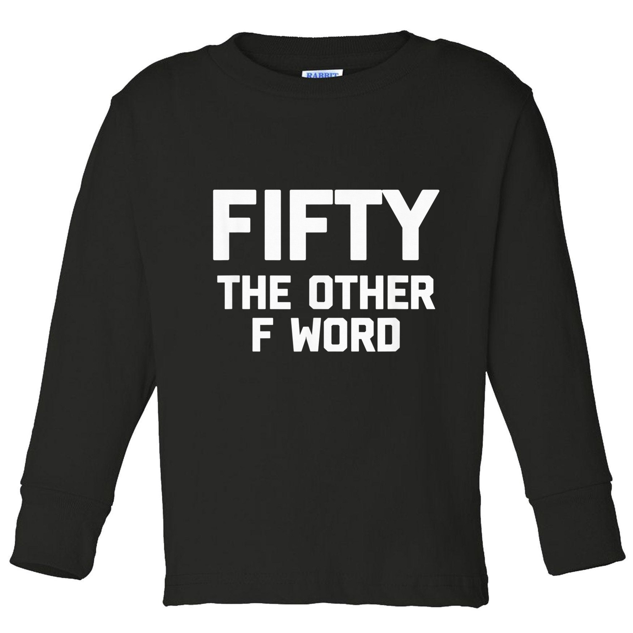 Funny 50th Birthday Fifty The Other F Word Toddler Long Sleeve Shirt