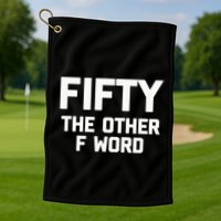 Funny 50th Birthday Fifty The Other F Word Golf Towel