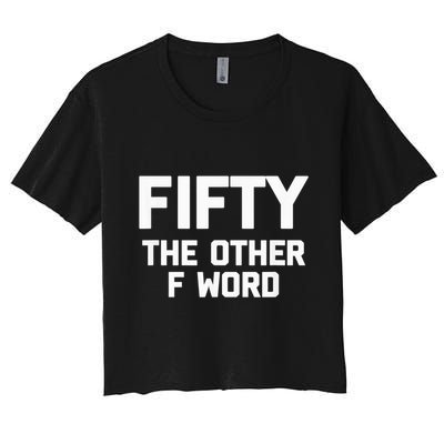 Funny 50th Birthday Fifty The Other F Word Crop Top
