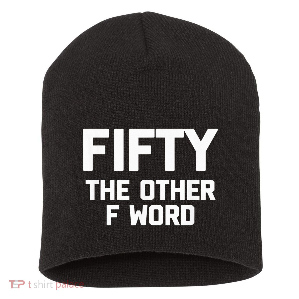 Funny 50th Birthday Fifty The Other F Word Short Acrylic Beanie