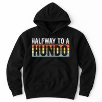 Funny 50th Birthday Gag Halfway To 100 Halfway To A Hundo Hoodie