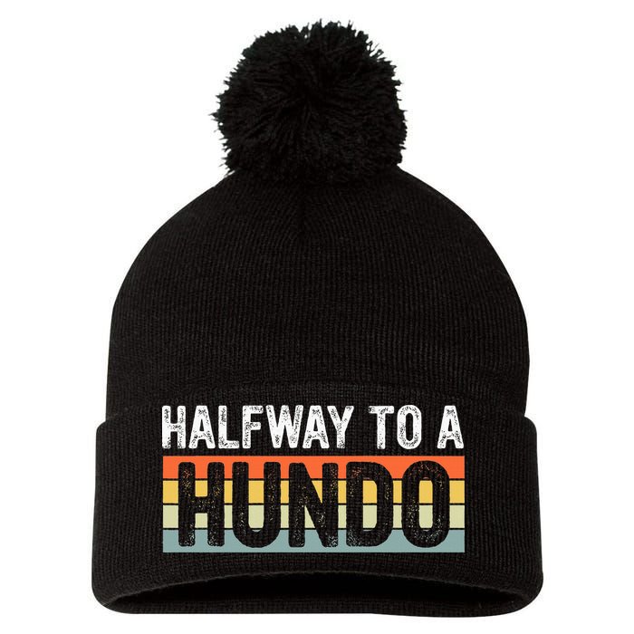 Funny 50th Birthday Gag Halfway To 100 Halfway To A Hundo Pom Pom 12in Knit Beanie