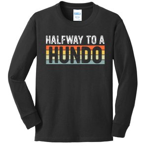 Funny 50th Birthday Gag Halfway To 100 Halfway To A Hundo Kids Long Sleeve Shirt