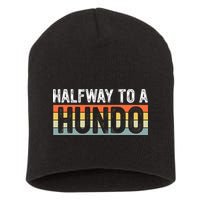 Funny 50th Birthday Gag Halfway To 100 Halfway To A Hundo Short Acrylic Beanie