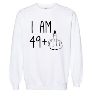 Funny 50th Birthday Women Girl: I Am 49 Plus 1 Middle Finger Garment-Dyed Sweatshirt