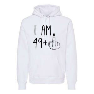 Funny 50th Birthday Women Girl: I Am 49 Plus 1 Middle Finger Premium Hoodie