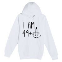 Funny 50th Birthday Women Girl: I Am 49 Plus 1 Middle Finger Premium Pullover Hoodie