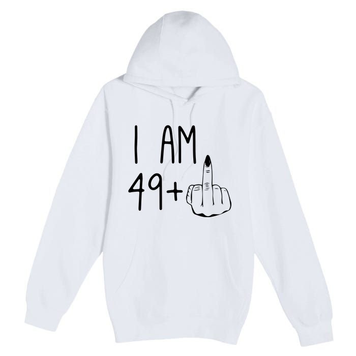 Funny 50th Birthday Women Girl: I Am 49 Plus 1 Middle Finger Premium Pullover Hoodie