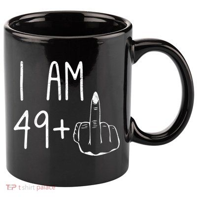Funny 50th Birthday Women Girl: I Am 49 Plus 1 Middle Finger 11oz C Handle Ceramic Mug