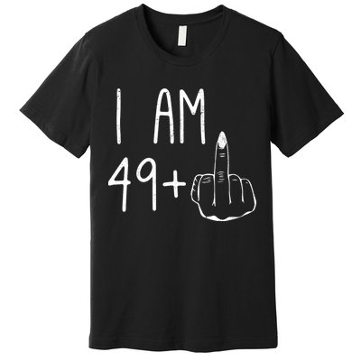 Funny 50th Birthday Women Girl: I Am 49 Plus 1 Middle Finger Premium T-Shirt