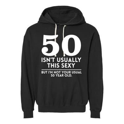 Funny 50th Birthday Humor 50 Isnt Usually This Sexy Joke Garment-Dyed Fleece Hoodie
