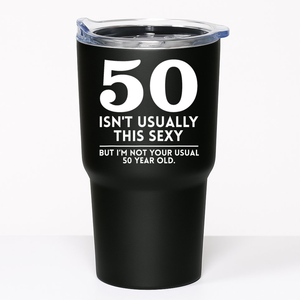 Funny 50th Birthday Humor 50 Isnt Usually This Sexy Joke Tumbler