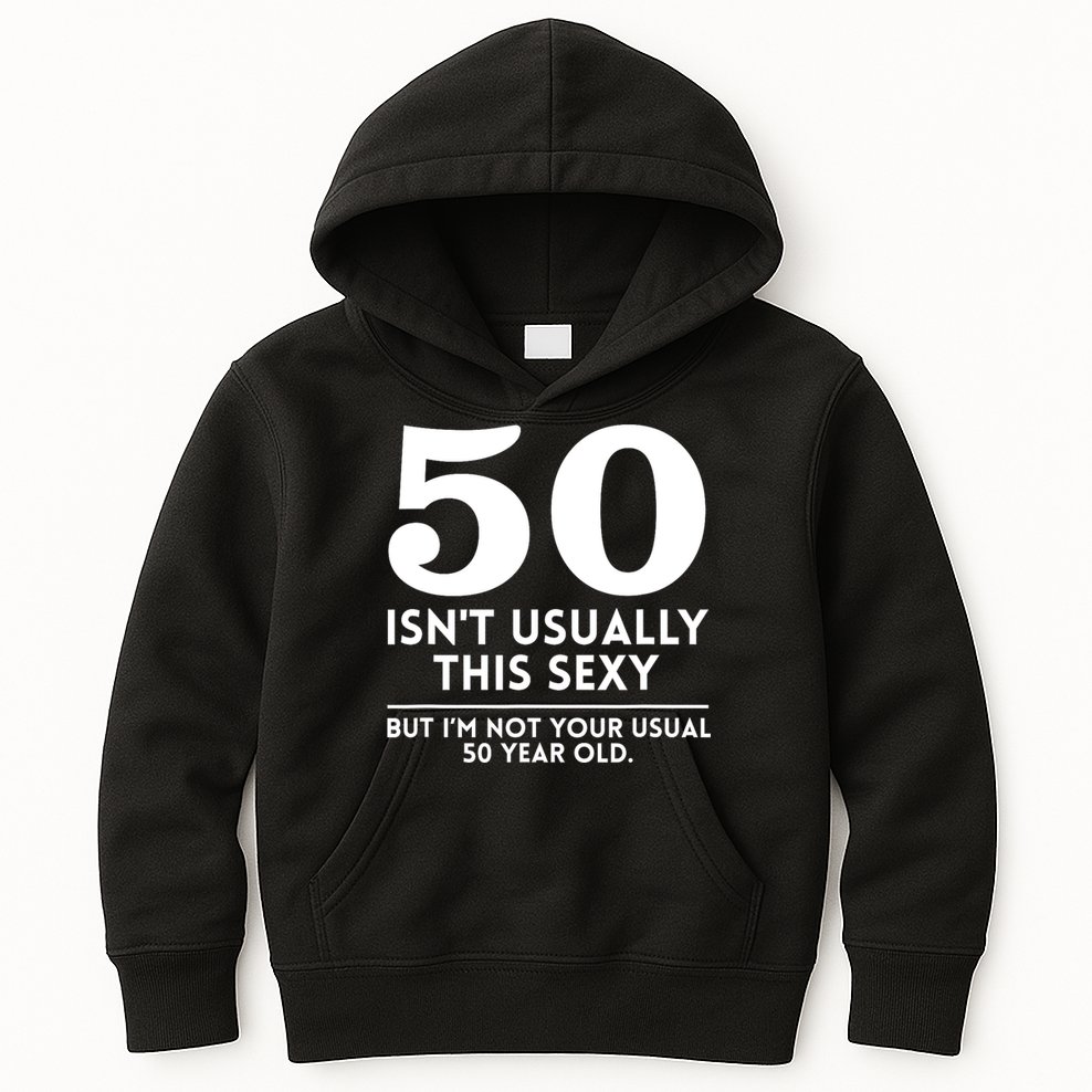 Funny 50th Birthday Humor 50 Isnt Usually This Sexy Joke Kids Hoodie