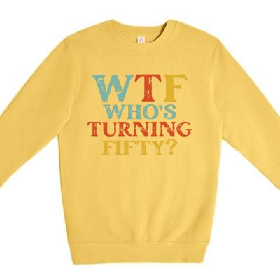 Funny 50th Birthday Party WTF Who's Turning Fifty Vintage Premium Crewneck Sweatshirt