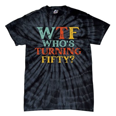 Funny 50th Birthday Party WTF Who's Turning Fifty Vintage Tie-Dye T-Shirt