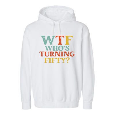 Funny 50th Birthday Party WTF Who's Turning Fifty Vintage Garment-Dyed Fleece Hoodie