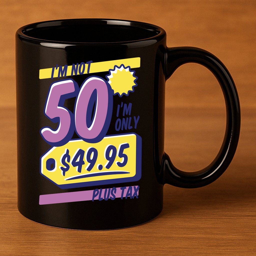 Funny 50th Birthday Plus Tax 11oz C Handle Ceramic Mug